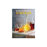 Homebrewed Vinegar: How to Ferment 43 Delicious Varieties, Including Carrot-Ginger, Beet, Brown Banana, Pineapple, Corncob, Honey, and App