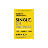 Single on Purpose: Redefine Everything. Find Yourself First.