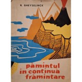 R. Gheyselinck - Pamantul in continua framantare (Editia: 1959)