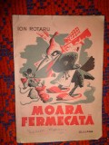 Moara fermecata - Ion Rotaru / editura " Clujana " , a treia editie , 64 pagini ( carte de colectie )