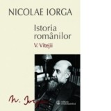 Istoria romanilor. Volumul V: Vitejii - Nicolae Iorga