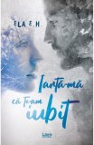 Iarta-ma ca te-am iubit - Ela E.H. - Editura Creator-Libris