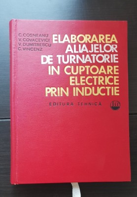 Elaborarea aliajelor de turnătorie &amp;icirc;n cuptoare electrice prin inducție - C. Cosneanu, V. Covacevici foto