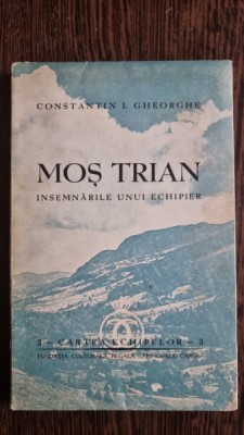 Constantin I. Gheorghe - Mos Trian. Insemnarile unui echipier foto