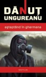 Danut Ungureanu - Aștept&acirc;nd &icirc;n Ghermana, Nemira