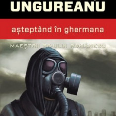 Danut Ungureanu - Așteptând în Ghermana