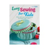 Easy sewing for kids: 35 fun and simple sewing projects for children aged 7 years+
