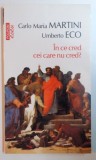 IN CE CRED CEI CARE NU CRED ? de CARLO MARIA MARTINI si UMBERTO ECO , 2011 *PREZINTA SUBLINIERI IN TEXT
