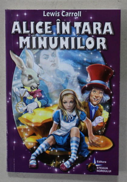 ALICE IN TARA MINUNILOR de LEWIS CARROLL , ilustratii de MARIUS CIUC , 2015