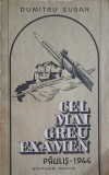 Cel Mai Greu Examen Paulis - Dumitru Susan, Dacia, 1989, Istorie, Romana, 182 Pagini
