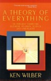 A Theory of Everything: An Integral Vision for Business, Politics, Science and Spirituality