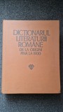 DICTIONARUL LITERATURII ROMANE DE LA ORIGINI PANA LA 1900