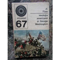 ALEXANDRU VIANU - REVOLUTIA AMERICANA SI GEORGE WASHINGTON