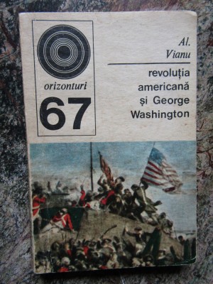 ALEXANDRU VIANU - REVOLUTIA AMERICANA SI GEORGE WASHINGTON foto