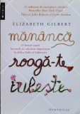 Mananca Roaga-te Iubeste - Elizabeth Gilbert ,559989, Humanitas