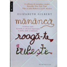Mananca Roaga-te Iubeste - Elizabeth Gilbert , A991