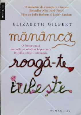 Mananca Roaga-te Iubeste - Elizabeth Gilbert , A991 foto