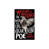 A Mystery of Mysteries: The Death and Life of Edgar Allan Poe
