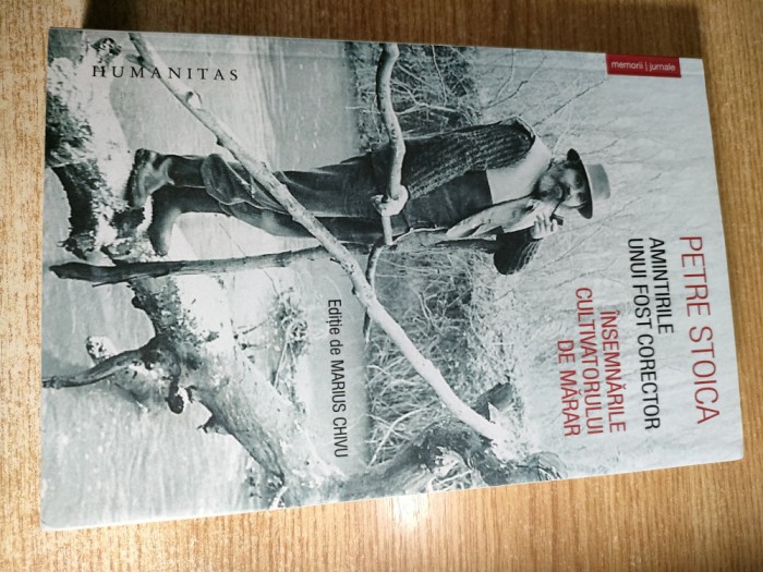 Petre Stoica - Amintirile unui fost corector. Insemnarile cultivatorului de marar (Editura Humanitas, 2019)