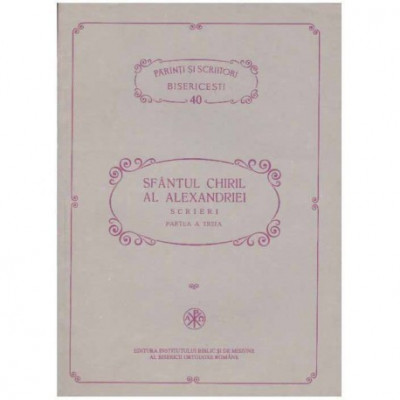 Sfantul Chiril Al Alexandriei - Scrieri Partea a treia - 125197 foto