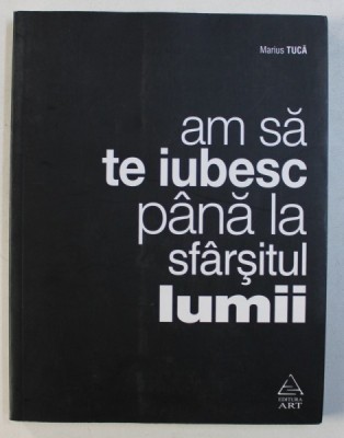 AM SA TE IUBESC PANA LA SFARSITUL LUMII - versuri de MARIUS TUCA , 2013 foto