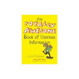 The Totally Awesome Book of Useless Information