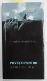 POVESTI PENTRU OAMENI MARI de NICOLAE MANOLESCU , 2011 , DEDICATIE *