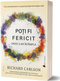 Po&Aring;&pound;i fi fericit orice s-ar &Atilde;&reg;ntampla - Paperback brosat - Richard Carlson - Act &Egrave;i Politon