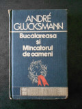 ANDRE GLUCKSMANN - BUCATAREASA SI MINCATORUL DE OAMENI (1991, cu sublinieri), Humanitas