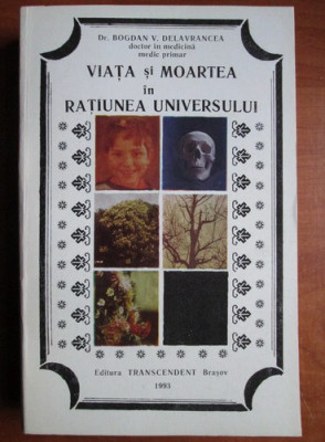 Viata si moartea in ratiunea Universului - Bogdan V. Delavrancea foto