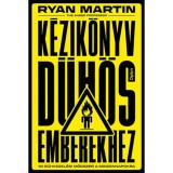 K&eacute;zik&ouml;nyv d&uuml;h&ouml;s emberekhez - 10 D&uuml;hkezel&eacute;si m&oacute;dszer a mindennapokra - Ryan Martin