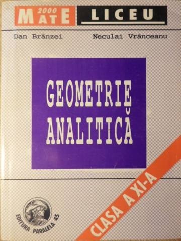 GEOMETRIE ANALITICA. CLASA A XI-A-DAN BRANZEI, NECULAI VRANCEANU-256056
