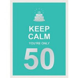 Keep Calm You&#039;re Only 50