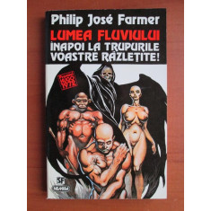 Philip Jose Farmer - Lumea fluviului. Inapoi la trupurile voastre razletite!