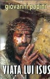 Viata lui Isus - Giovanni Papini, Editura Orizonturi, 2012, 470 pagini, Biografie, Religie