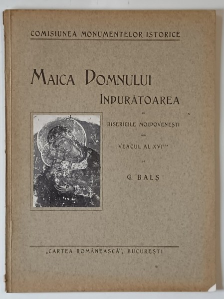 COMISIUNEA MONUMENTELOR ISTORICE , MAICA DOMNULUI INDURATOAREA IN BISERICILE MOLDOVENESTI DIN VEACUL AL XVI - LEA de G. BALS , 1930