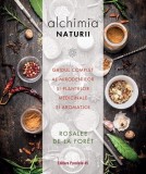 Alchimia naturii. Ghidul complet al mirodeniilor si plantelor medicinale si aromatice