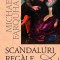 Scandaluri Regale. Povesti Socante Despre Regi, Regine, Tari, Papi Si Imparati, Michael Farquhar - Editura Corint