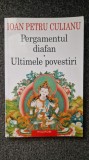 PERGAMENTUL DIAFAN * ULTIMELE POVESTIRI - Ioan Petru Culianu