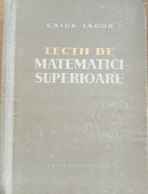CAIUS IACOB - LECTII DE MATEMATICI SUPERIOARE (1959) foto