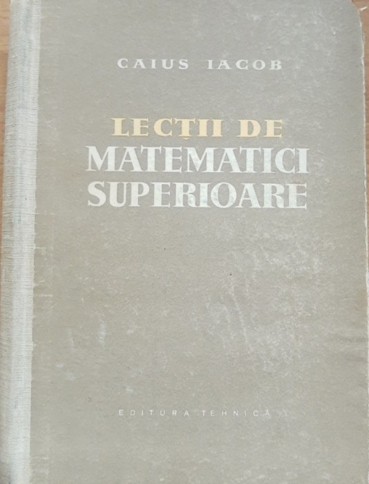 CAIUS IACOB - LECTII DE MATEMATICI SUPERIOARE (1959)