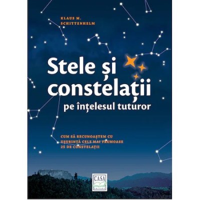 Stele si constelatii pe intelesul tuturor - Klaus M. Schittenhelm foto