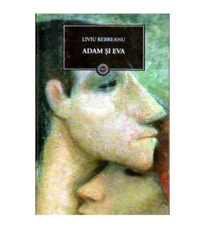 Liviu Rebreanu - Adam si Eva (Vol.10) - 109453