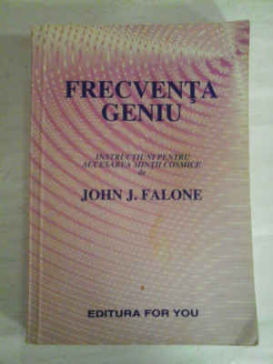 FRECVENTA GENIU Instructiuni pentru accesarea mintii cosmice - John J. Falone foto