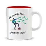 Cana personalizata cu mesaj amuzant, Da dracului banii, de munca sa fie