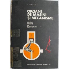Organe de masini si mecanisme pentru sectiile de subingineri &ndash; V. Handra-Luca (coperta putin uzata)