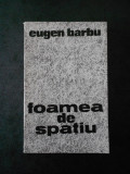 EUGEN BARBU - FOAMEA DE SPATIU