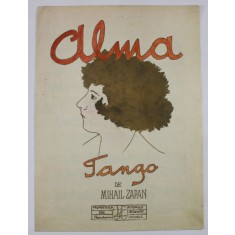 ALMA , TANGO de MIHAIL ZAPAN , PARTITURA , COPERTA FATA LITOGRAFIATA , COPERTA SPATE DESENATA MANUAL DE AUTOR , INCEPUTUL SEC. XX