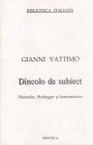 Gianni Vattimo - Dincolo de subiect. Nietzsche, Heidegger si hermeneutica