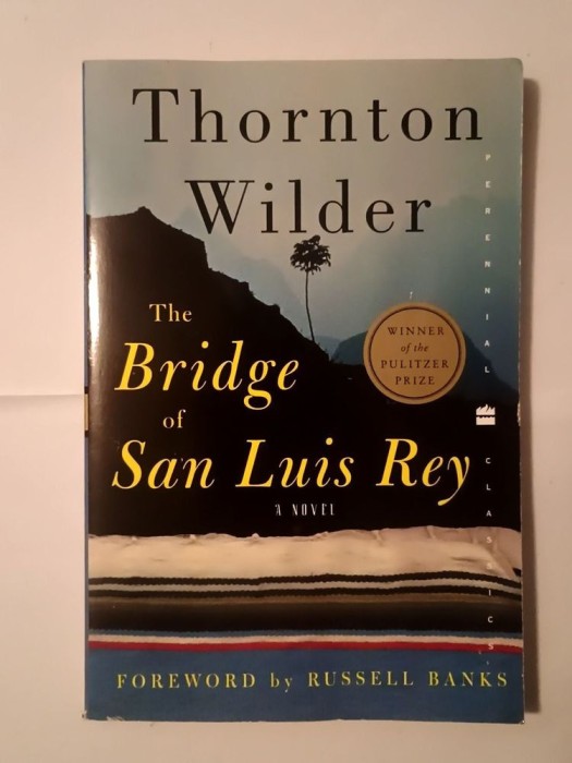 Thornton Wilder - The Bridge of San Luis Rey (A Novel) (Puntea Sf&acirc;ntului Ludovic, lb. eng.)